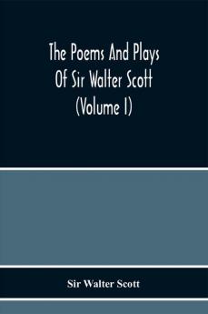 The Poems And Plays Of Sir Walter Scott (Volume I)