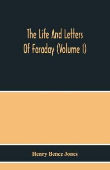 The Life And Letters Of Faraday (Volume I)