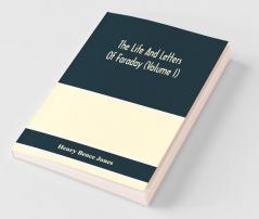 The Life And Letters Of Faraday (Volume I)
