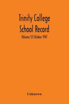 Trinity College School Record (Volume 51) October 1947