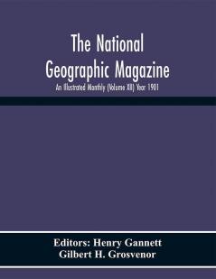 The National Geographic Magazine; An Illustrated Monthly (Volume Xii) Year 1901