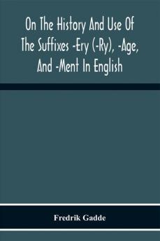 On The History And Use Of The Suffixes -Ery (-Ry) -Age And -Ment In English