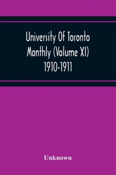 University Of Toronto Monthly (Volume Xi) 1910-1911