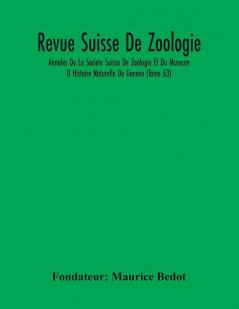 Revue Suisse De Zoologie; Annales De La Societe Suisse De Zoologie Et Du Museum D Histoire Naturelle De Geneve (Tome 63)