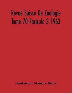 Revue Suisse De Zoologie Tome 70 Facicule 3 1963 Annales De La Societe Zoologique Suisse Et Du Museum D'Histoire Naturelle De Geneve