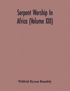 Serpent Worship In Africa (Volume Xxi)