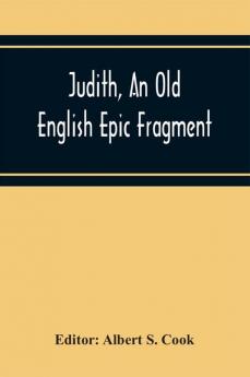 Judith An Old English Epic Fragment