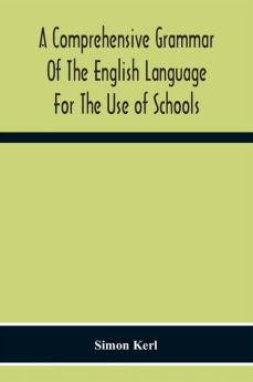 A Comprehensive Grammar Of The English Language For The Use Of Schools