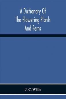 A Dictionary Of The Flowering Plants And Ferns