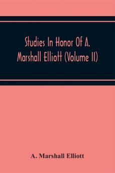 Studies In Honor Of A. Marshall Elliott (Volume Ii)