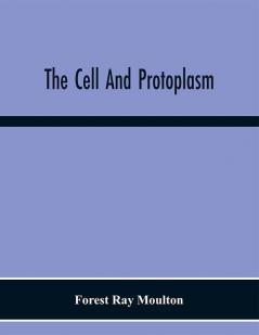 The Cell And Protoplasm