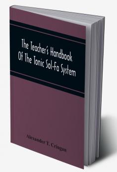 The Teacher'S Handbook Of The Tonic Sol-Fa System