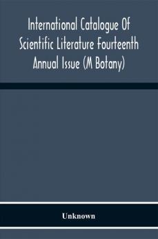 International Catalogue Of Scientific Literature Fourteenth Annual Issue (M Botany)