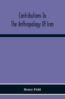 Contributions To The Anthropology Of Iran