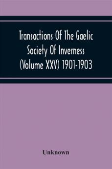 Transactions Of The Gaelic Society Of Inverness (Volume Xxv) 1901-1903