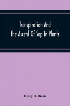 Transpiration And The Ascent Of Sap In Plants