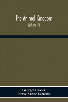 The Animal Kingdom Arranged According To Its Organization Serving As A Foundation For The Natural History Of Animals