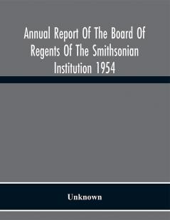 Annual Report Of The Board Of Regents Of The Smithsonian Institution 1954