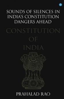 Sounds Of Silences In India'S Constitution- Dangers Ahead