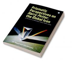 Prismatic Perspectives on Harry Potter the global icon- A study of J.K Rowlings Harry Potter Series