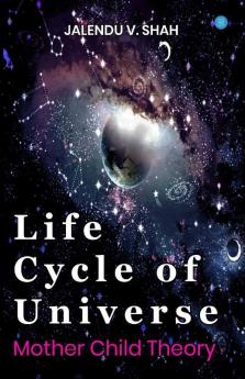 Life Cycle Of Universe: Mother-Child Theory