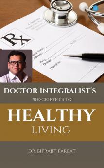 Doctor Integralist's Prescription to Healthy Living