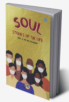 SOUL: Stories of 'Ur Life Part-1: The Unlockdown'