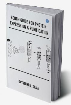 BENCH GUIDE FOR PROTEIN EXPRESSION & PURIFICATION