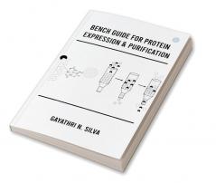 BENCH GUIDE FOR PROTEIN EXPRESSION & PURIFICATION