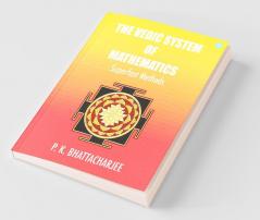 The Vedic System Of Mathematics; Subtitle - Superfast Methods