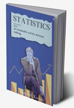 STATISTICS: AN INVALUABLE TOOL FOR DECISION-MAKING