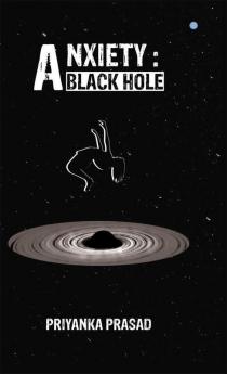Anxiety: A Black Hole