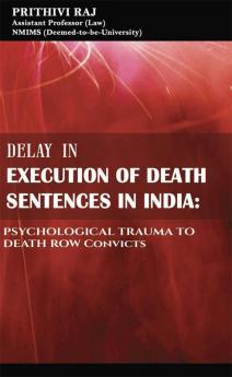 DELAY IN EXECUTION OF DEATH SENTENCES IN INDIA: PSYCHOLOGICAL TRAUMA TO DEATH ROW CONVICTS