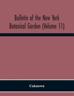 Bulletin of the New York Botanical Garden (Volume 11)