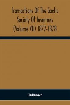 Transactions Of The Gaelic Society Of Inverness (Volume VII) 1877-1878