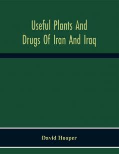 Useful Plants And Drugs Of Iran And Iraq