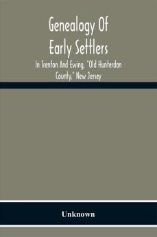 Genealogy Of Early Settlers In Trenton And Ewing Old Hunterdon County New Jersey