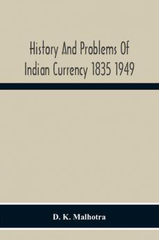 History And Problems Of Indian Currency 1835 1949