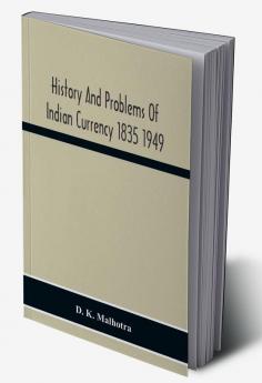 History And Problems Of Indian Currency 1835 1949