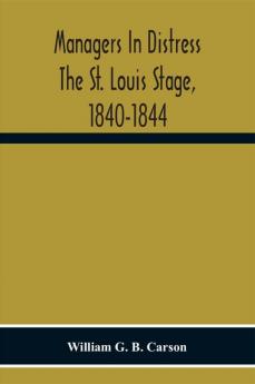 Managers In Distress The St. Louis Stage 1840-1844