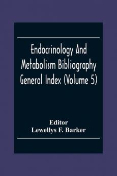 Endocrinology And Metabolism Bioliography General Index (Volume 5)
