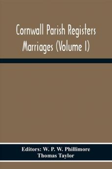 Cornwall Parish Registers Marriages (Volume I)