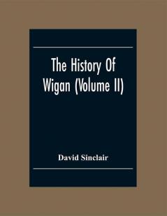 The History Of Wigan (Volume II)