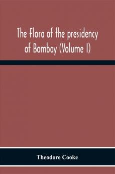 The Flora Of The Presidency Of Bombay (Volume I)