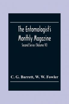 The Entomologist'S Monthly Magazine; Second Series (Volume Vi)