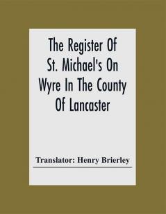 The Regsiter Of St. Michael'S On Myre In The County Of Lancaster Christenings Burials And Marriages 1659-1707