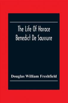 The Life Of Horace Benedict De Saussure