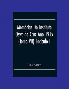 Memórias Do Instituto Oswaldo Cruz Ano 1915; (Tomo Vii) Faciculo I