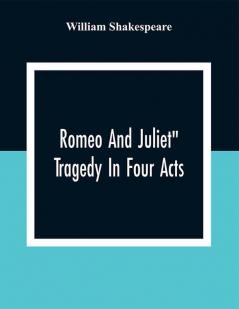 Romeo And Juliet: Tragedy In Four Acts