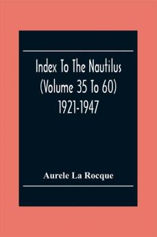 Index To The Nautilus (Volume 35 To 60) 1921-1947